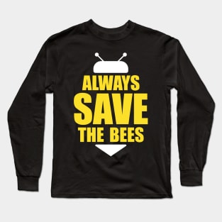 Always save the bees instead of beers Long Sleeve T-Shirt